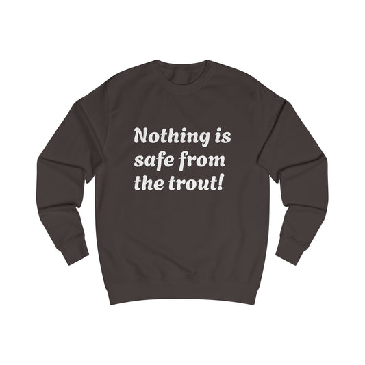 Funny Unisex Sweatshirt - "Nothing is Safe from the Trout" & "Bloody Fuming" Design